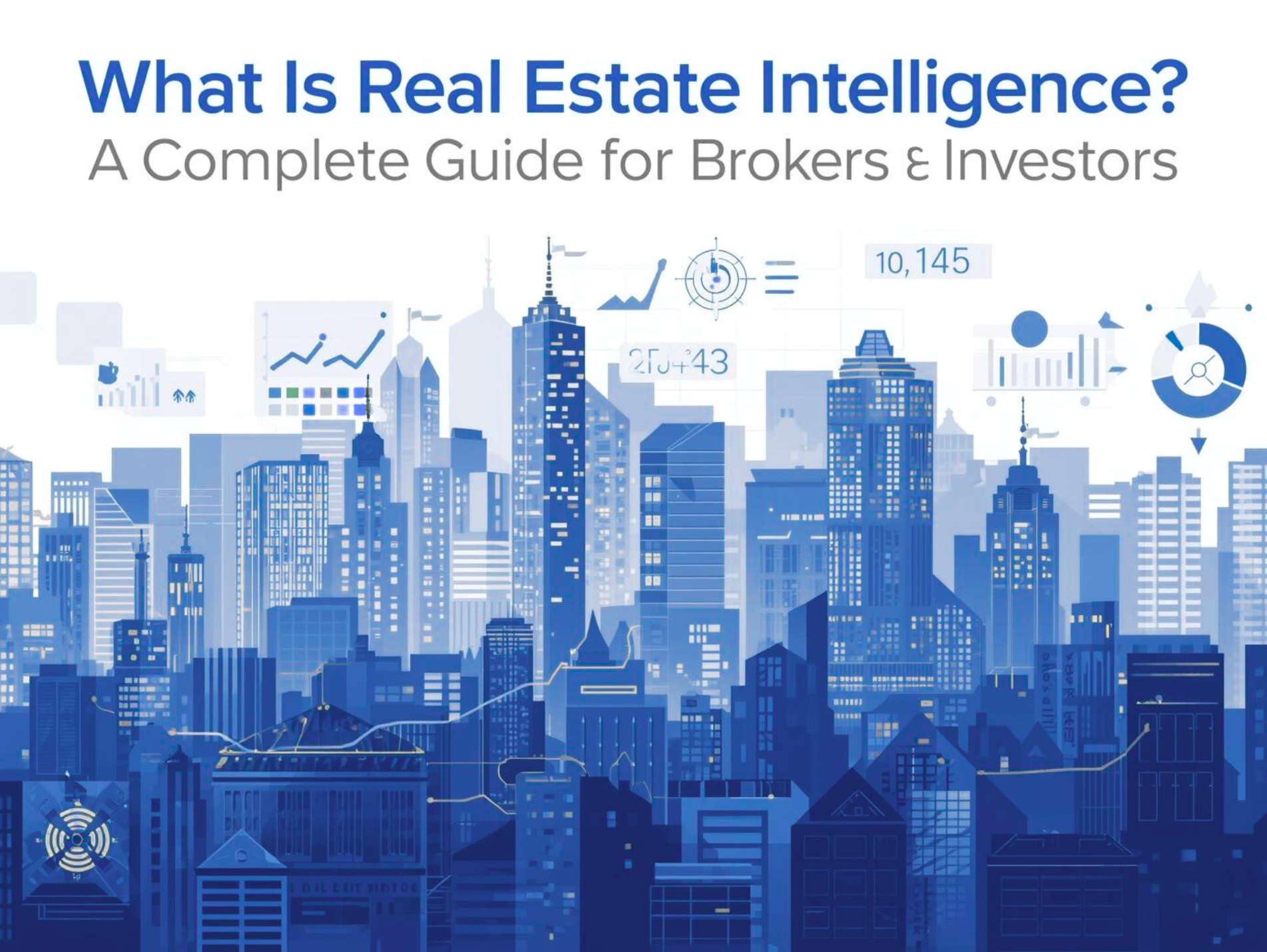 What Is Real Estate Intelligence? A Complete Guide for Brokers & Investors